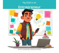 My Dad is an Entrepreneur: A Children's Picture Book About What Entrepreneurs Really Do All Day