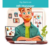 My Dad is an HR Manager: A Children's Picture Book About What HR Managers Really Do All Day