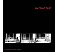 My Dad Is Dead - ...and He's Not Gonna Take It Anymore [Vinilo]