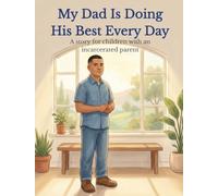 My Dad Is Doing His Best Every Day: A story for children with an incarcerated parent (The Strong Families Series)