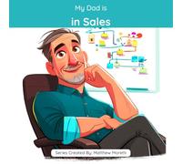 My Dad is in Sales: A Children's Picture Book About What People in Sales Really Do All Day