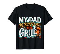 My Dad Is Kind of The Grill Backyard Picnic BBQ - Camiseta