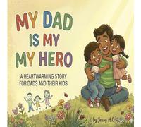 My Dad Is My Hero: A Little Book About Big Love - Every Child's Favourite Superhero