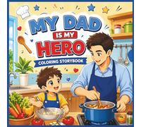 My Dad Is My Hero Coloring Storybook for Kids: Heartwarming Father’s Day Story About Love, Gratitude & Family Bonding for Ages 3-8