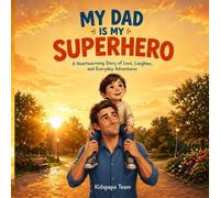 My Dad Is My Superhero: A Heartwarming Story About Love, Courage, and the Everyday Hero in a Child's Life (My Heart Heroes Collection)