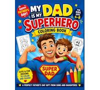 My Dad Is My Superhero: Coloring Book for Kids Ages 4-8 - Fun, Cute and Easy Designs to Celebrate Father’s Day