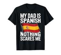My Dad Is Spanish Nothing Scares Me Camiseta