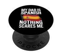 My Dad Is Spanish Nothing Scares Me PopSockets PopGrip Adhesivo