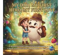 My Dad, My First Hero, My First Love: A Heartfelt Father’s Day Gift from Daughter to Dad A Book of Appreciation and Memories to Read Together