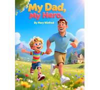 My Dad, My Hero: A Heart warming Father's Day Story Celebrating Love, Faith, Courage, and the Everyday Heroes We Call Dad