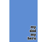 My dad my hero: quaderno simpatico a righe per appunti, divertente idea regalo per papà, marito, compagno, fidanzato, amico, festa del papà, compleanno, Natale. 100 pagine, formato A5, 6x9 pollici.