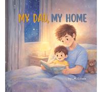 My Dad, My Home: A Gentle Bedtime Story About Love, Presence, and a Father’s Quiet Strength