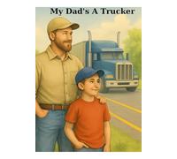 My Dad’s A Trucker