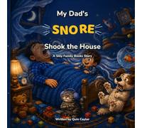 My Dad’s Snore Shook the House: A Silly Rhyming Bedtime Book for Kids and Their Very Sleepy Dads (The Silly Family Books)