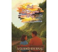 My Dad Story: A Guided Journal For Dad To Share His story And The Journey That made Him The Incredible Father He Is Today Gift For Him