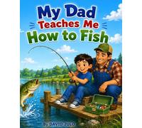 My Dad Teaches Me How To Fish: My Dad Teaches Me How To Fish