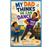 My Dad Thinks He Can Dance: A Silly Family Dance Story for Kids