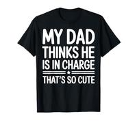 My Dad Thinks He Is In Charge That's So Cute Camiseta