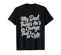 My Dad Thinks He's In Charge That's So Cute Camiseta