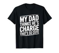 My Dad Thinks He's In Charge That's So Cute Camiseta