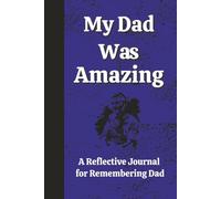 My Dad Was Amazing: A Reflective Journal for Teens and Adults to Remember Details About an Amazing Dad/Reflection/Bereavement and Grief (Remembering a Loved One)