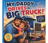 My Daddy Drives a Big Truck: A Cozy Story About Daddy's Big Important Job (My Daddy Series)