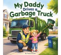 My Daddy Drives a Garbage Truck: A Cozy Story About Daddy's Big Important Job (My Daddy Series)