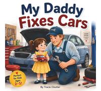My Daddy Fixes Cars: A Cozy Story About Daddy's Big Important Job (My Daddy Series)