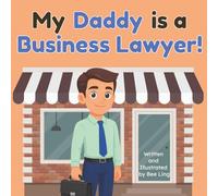 My Daddy is a Business Lawyer!: An Educational Rhyming Picture Book About Business Attorneys and How They Help Small Businesses Succeed (The Beeling Hive: Law (Careers for Kids Ages 2-6))