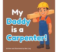 My Daddy Is A Carpenter!: An Educational Children’s Picture Book About Careers In Skilled Trades (The Beeling Hive: Skilled Trades (Careers for Kids Ages 2-6))