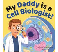 My Daddy is a Cell Biologist!: A Rhyming STEM Picture Book Celebrating the Scientists Who Study the Structure and Function of Cells (The Flyling Lab: Science (Careers for Kids Ages 2-6))