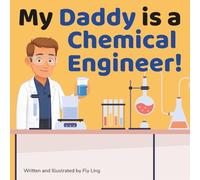 My Daddy is a Chemical Engineer!: A Rhyming STEM Picture Book About Chemistry and Engineering (The Flyling Lab: Engineering (Careers for Kids Ages 2-6))