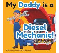 My Daddy Is A Diesel Mechanic!: A Children’s Picture Book That Teaches About Careers In Skilled Trades (The Beeling Hive: Skilled Trades (Careers for Kids Ages 2-6))