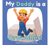 My Daddy is a Drywaller!: An Educational Picture Book About Skilled Trades and Construction Work (The Beeling Hive: Skilled Trades (Careers for Kids Ages 2-6))