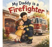 My Daddy Is a Firefighter!: A Cozy Story About Courage, Community, and Daddy's Important Job (My Daddy Series)