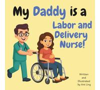 My Daddy is a Labor and Delivery Nurse!: Children’s nurse picture book that teaches about real medical careers. Perfect for inspiring curious kids who ... Club: Nurses (Careers for Kids Ages 2-6))