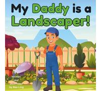 My Daddy Is A Landscaper!: A Hands-On Worker Who Shapes and Cares for Outdoor Spaces (The Beeling Hive: Skilled Trades (Careers for Kids Ages 2-6))