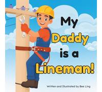 My Daddy Is A Lineman!: A Picture Book About Skilled Trades Professionals Who Build, Maintain, and Repair Electrical Power Lines (The Beeling Hive: Skilled Trades (Careers for Kids Ages 2-6))