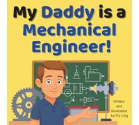 My Daddy is a Mechanical Engineer!: A Children’s STEM Career Picture Book About Machines, Inventions, and How Things Move (The Flyling Lab: Engineering (Careers for Kids Ages 2-6))