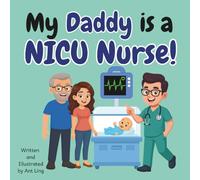 My Daddy is a NICU Nurse!: Children’s nurse picture book that teaches about real medical careers. Perfect for inspiring curious kids who love science.