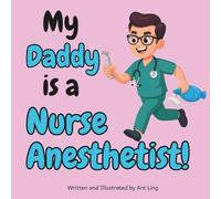 My Daddy is a Nurse Anesthetist!: Children’s nurse picture book that teaches about real medical careers. Perfect for inspiring curious kids who love ... Club: Nurses (Careers for Kids Ages 2-6))