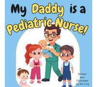 My Daddy is a Pediatric Nurse!: A Rhyming Children’s Picture Book About Healthcare, Nursing, and Helping Kids Feel Better (The Antling Club: Nurses (Careers for Kids Ages 2-6))