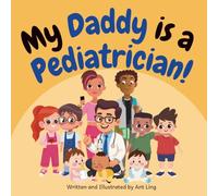 My Daddy is a Pediatrician!: Educational baby book gift for new pediatrician parent doctors, STEM, science, medicine, birthday, father's day, baby shower