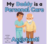 My Daddy Is A Personal Care Assistant!: An Educational Children's Picture Book About Community Helper Careers (The Beeling Hive: Community Helpers (Careers for Kids Ages 2-6))