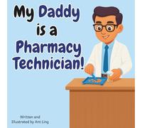 My Daddy is a Pharmacy Technician!: Kid’s picture book that teaches about real medical careers as an allied healthcare professional (Allied Healthcare Professionals (Careers for Kids Ages 2-6))