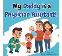 My Daddy Is A Physician Assistant!: Educational Kid’s Picture Book About Real Medical Careers As An Allied Healthcare Professional (The Antling Club: ... Professionals (Careers for Kids Ages 2-6))