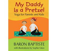 My Daddy is a Pretzel: Yoga for Parents and Kids
