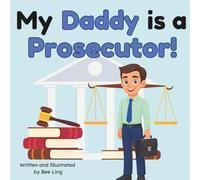 My Daddy is a Prosecutor!: An Educational Rhyming Picture Book About Law, Justice, and Courtrooms (The Beeling Hive: Law (Careers for Kids Ages 2-6))