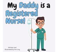 My Daddy is a Registered Nurse!: Children’s nurse picture book that teaches about real medical careers. Perfect for inspiring curious kids who love ... Club: Nurses (Careers for Kids Ages 2-6))