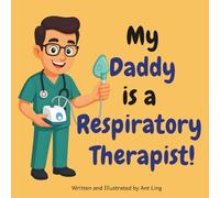 My Daddy Is A Respiratory Therapist!: Kids' Picture Book That Teaches About Real Medical Careers And Allied Healthcare Professions (The Antling Club: ... Professionals (Careers for Kids Ages 2-6))